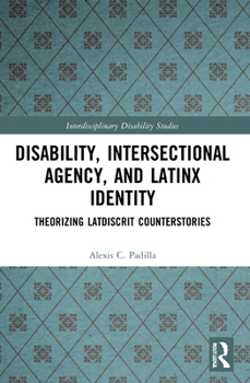 Paperback Disability, Intersectional Agency, and Latinx Identity: Theorizing LatDisCrit Counterstories Book