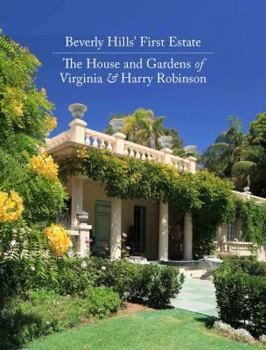 Beverly Hills' First Estate: The House and Gardens of Virginia and Harry Robinson