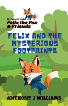 Felix and the Mysterious Footprints: First Book in "The Adventures of Felix the Fox and Friends" Children's Book Series