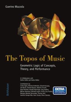 Hardcover The Topos of Music: Geometric Logic of Concepts, Theory, and Performance [With CDROM] Book