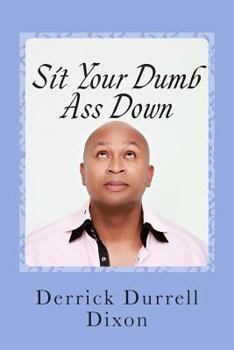 Paperback Sit Your Dumb Ass Down: 2nd Edition Book
