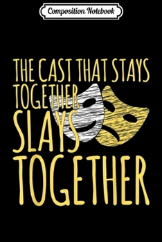 Paperback Composition Notebook: Cast That Stays Together Slays Broadway Actor Theatre Dreams Journal/Notebook Blank Lined Ruled 6x9 100 Pages Book