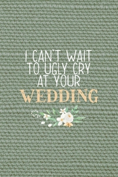 Paperback I Can't Wait To Ugly Cry At Your Wedding: All Purpose 6x9" Blank Lined Notebook Journal Way Better Than A Card Trendy Unique Gift Olive Green Texture Book