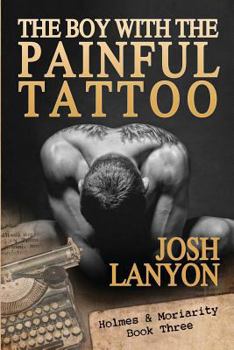 The Boy with the Painful Tattoo - Book #3 of the Holmes & Moriarity