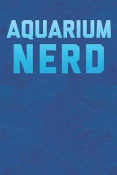 Paperback Aquarium Nerd: Aquarium Log Book 120 Pages (6 x 9) Book