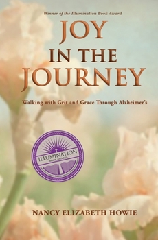 Paperback Joy in the Journey: Walking with Grit and Grace Through Alzheimers Book