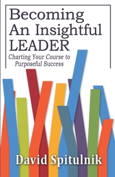 Paperback Becoming An Insightful Leader: Charting Your Course to Purposeful Success Book