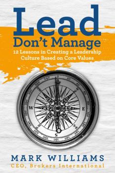 Perfect Paperback Lead, Don't Manage: 12 Lessons in Creating a Leadership Culture Based on Core Values Book