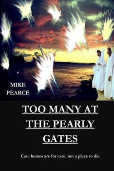 Paperback Too Many at the Pearly Gates: Care homes are for care not for dying Book