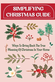 Paperback Simplifying Christmas Guide: Ways To Bring Back The True Meaning Of Christmas In Your Home Book
