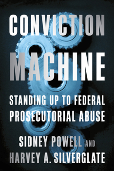 Hardcover Conviction Machine: Standing Up to Federal Prosecutorial Abuse Book