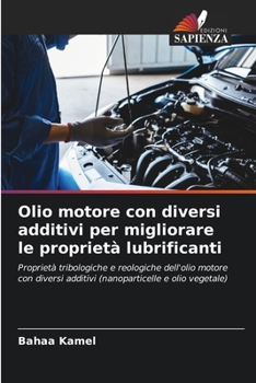 Olio motore con diversi additivi per migliorare le proprietà lubrificanti (Italian Edition)
