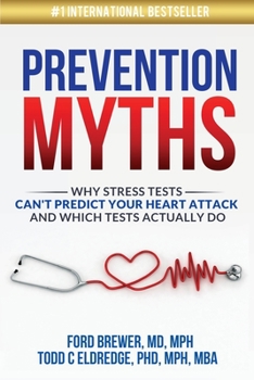 Paperback Prevention Myths: Why Stress Tests Can't Predict Your Heart Attack and Which Tests Actually Do Book