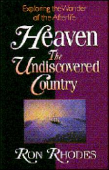 Heaven: The Undiscovered Country: Exploring the Wonder of the Afterlife
