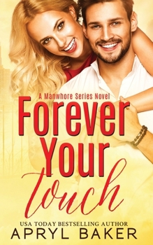 Forever Your Touch - Anniversary Edition - Book #4 of the Manwhore