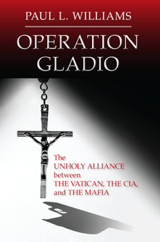 Paperback Operation Gladio: The Unholy Alliance between the Vatican, the CIA, and the Mafia Book