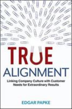 Hardcover True Alignment: Linking Company Culture with Customer Needs for Extraordinary Results Book