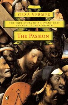 Paperback The Passion: The True Story of an Event That Changed Human History Book