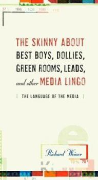 Paperback The Skinny about Best Boys, Dollies, Green Rooms, Leads, and Other Media Lingo: The Language of the Media Book