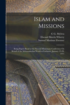 Paperback Islam and Missions: Being Papers Read at the Second Missionary Conference On Behalf of the Mohammedan World at Lucknow, January 23-28, 191 Book