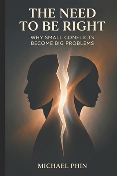 Paperback The Need to Be Right: Why Small Conflicts Become Big Problems Book
