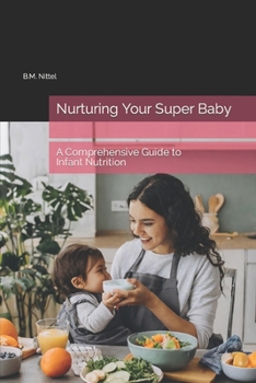 Paperback Nurturing Your Super Baby: A Comprehensive Guide to Infant Nutrition Book