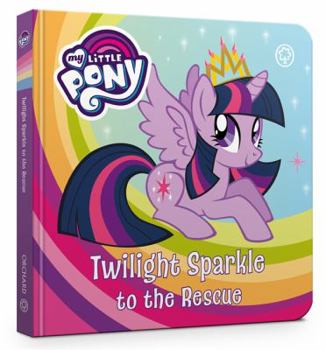 Board book Twilight Sparkle to the Rescue: Board Book (My Little Pony) Book