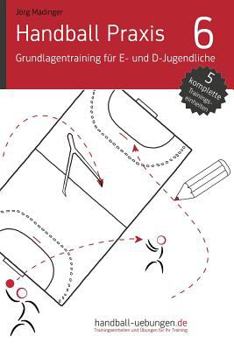 Paperback Handball Praxis 6 - Grundlagentraining für E- und D- Jugendliche [German] Book