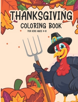 Paperback Thanksgiving Coloring Book For Kids Ages 4-8: A Collection of Funny and easy Turkey, Autumn Leaves Harvest and Coloring Pages for Children, boys, girl Book