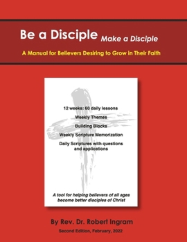 Paperback Be a Disciple, Make a Disciple Edition 2: A Manual for Believers Desiring to Grow in Their Faith Book