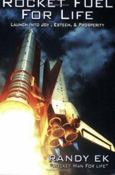 Rocket Fuel for Life: Launch Into Joy, Esteem, & Prosperity