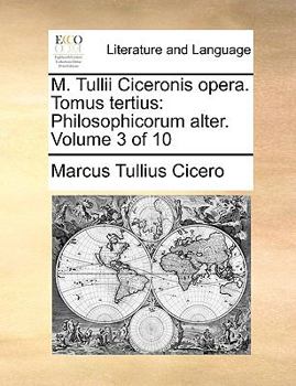Paperback M. Tullii Ciceronis Opera. Tomus Tertius: Philosophicorum Alter. Volume 3 of 10 [Latin] Book