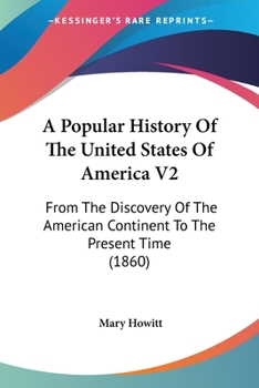 Paperback A Popular History Of The United States Of America V2: From The Discovery Of The American Continent To The Present Time (1860) Book
