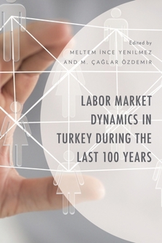 Hardcover Labor Market Dynamics in Turkey During the Last 100 Years Book