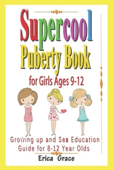 Supercool Puberty Book for Girls Ages 9-12: Growing up and Sex Education Guide  For 8 – 12 year Olds