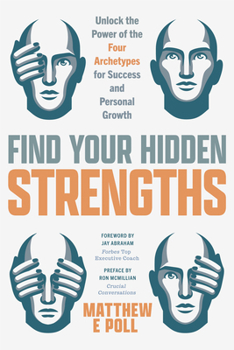Hardcover Find Your Hidden Strengths: Unlock the Power of the Four Archetypes for Success and Personal Growth Book