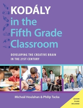 Paperback Kodály in the Fifth Grade Classroom: Developing the Creative Brain in the 21st Century Book