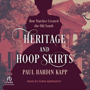 MP3 CD Heritage and Hoop Skirts: How Natchez Created the Old South Book