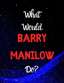 Paperback What would Barry Manilow do?: Notebook/notebook/diary/journal perfect gift for all Barry Manilow fans. - 80 black lined pages - A4 - 8.5x11 inches. Book