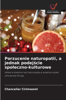 Porzucenie naturopatii, a jednak podejscie spoleczno-kulturowe: Wklad w badania nad naturopatia w systemie opieki zdrowotnej Konga (Polish Edition)