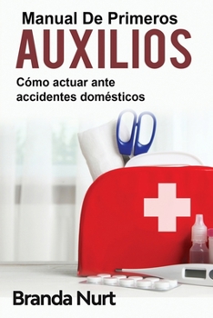 Paperback Manual de primeros auxilios: C?mo actuar ante accidentes dom?sticos [Spanish] Book