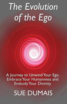 Paperback The Evolution of the Ego: A Journey to Unwind Your Ego, Embrace Your Humanness and Embody Your Divinity Book