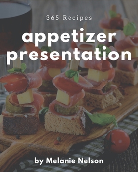 Paperback 365 Appetizer Presentation Recipes: A Timeless Appetizer Presentation Cookbook Book