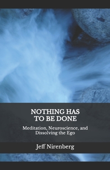 Paperback Nothing Has to Be Done: Meditation, Neuroscience, and Dissolving the Ego Book