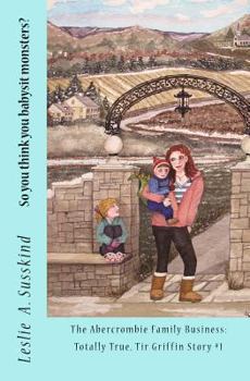 Paperback So you think you babysit monsters?: The Abercrombie Family Business: Totally True, Tir Griffin Story #1 Book