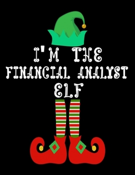 I'm the Financial analyst Elf: Financial analyst Notebook Journal 8.5 x 11 size 120 Pages Gifts