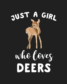 Paperback Just A Girl Who Loves Deers: Blank Lined Notebook to Write In for Notes, To Do Lists, Notepad, Journal, Funny Gifts for Deers Lover Book