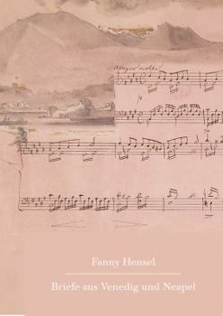 Hardcover Fanny Hensel. Briefe Aus Venedig Und Neapel an Ihre Familie in Berlin 1839/40: Nach Den Quellen Zum Ersten Mal Herausgegeben Von Hans-Gunter Klein [German] Book
