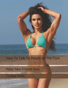How To Talk To People At The Gym: Make New Friends Now
