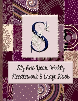 Paperback S: My One Year Weekly Needlework & Craft Book: Monogram Needlework Planner with 2:3 and 4:5 Graph Paper - and a Page for Book